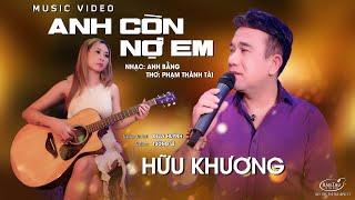 Anh Còn Nợ Em - Hữu Khương | Bolero rung động bao trái tim | Official Music