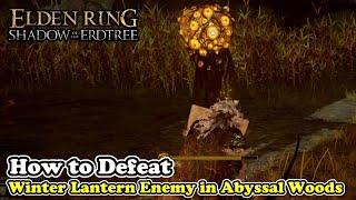 How to Defeat Winter Lantern Enemy in Abyssal Woods Elden Ring Shadow of the Erdtree DLC