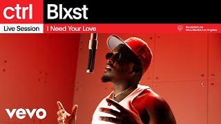 Blxst - I Need Your Love (Live Session) | Vevo ctrl