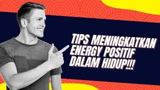 EP 2 EDUKASI - TIPS MENINGKATKAN ENERGY POSITIF DALAM HIDUP !!!