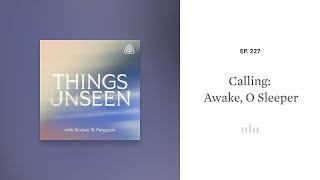 Calling: Awake, O Sleeper: Things Unseen with Sinclair B. Ferguson