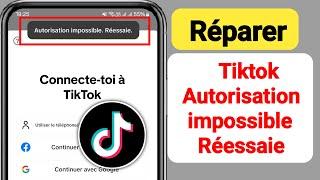 Comment réparer tiktok autorisation impossible Réessaie.