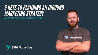 6 Keys to Planning and Inbound Marketing Strategy