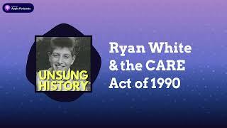 Ryan White & the CARE Act of 1990 | Unsung History