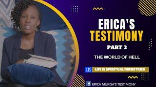 ERICA'S TESTIMONY CONTINUED - PART 3 THE WORLD OF HELL