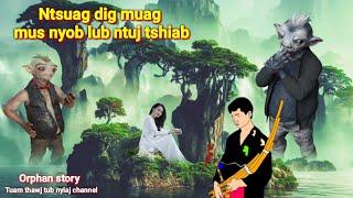 Hmong orphan story Ntsuag dig muag mus nyob lub ntuj tshiab version full story 30/9/2023