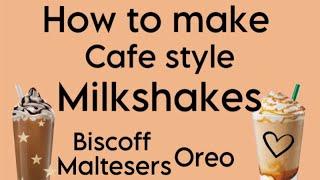 HOW TO MAKE CAFE STYLE MILKSHAKES AT HOME ! BISCOFF - OREO -MALTESERS