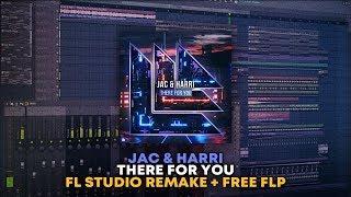 Jac & Harri - There For You [FL Studio Remake + FREE FLP]