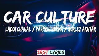 Car Culture Lyrics : Laddi Chahal X Parmish Verma X Gurlez Akhtar