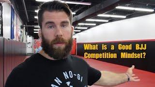 What is a Good Mindset for BJJ Competitions ?