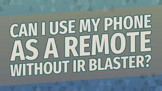 Can I use my phone as a remote without IR Blaster?