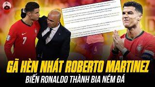 ROBERTO MARTINEZ : GÃ HÈN NHÁT BIẾN RONALDO THÀNH BIA NÉM ĐÁ ĐỂ TRỐN TRÁNH TRÁCH NHIỆM