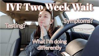 IVF TWO WEEK WAIT | 2nd Embryo Transfer | When Will We Test? Symptoms? What I'm Doing Differently