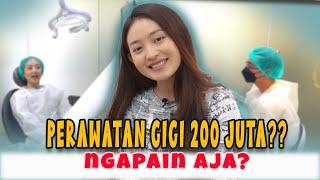 PERAWATAN GIGI 200 JUTA? NGAPAIN AJA?!