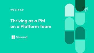 Webinar: Thriving as a PM on a Platform Team by Microsoft Principal Group PM, Shyam Narayan