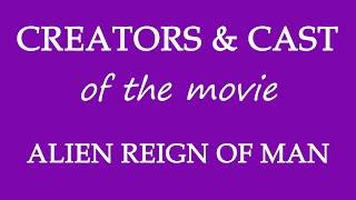 Alien Reign of Man (2017) Movie Cast and Creators Info