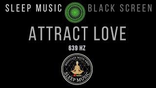 BLACK SCREEN SLEEP MUSIC  639Hz Manifest Love While You Sleep  Harmonize Relationships 