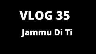 || Vlog 35 || Jammu Di Ti ||