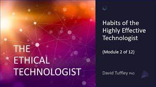 The Ethical Technologist: Habits of Highly Effective Technologists? (Module 2)