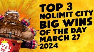  TOP 3 NOLIMIT CITY WINS OF THE DAY | MARCH 27 (2024)