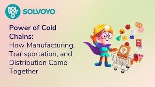 Power of Cold Chains: How Manufacturing, Transportation, and Distribution Come Together