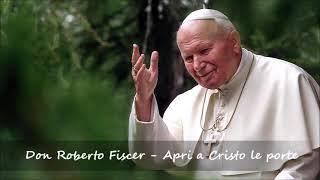 Don Roberto Fiscer - Apri a Cristo le porte