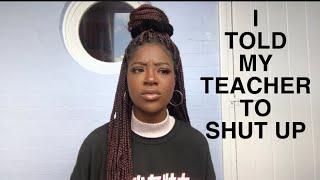 I told my TEACHER to SHUT UP twice and THIS happened ...