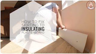 How to fix skirting onto insulated plasterboards