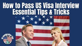 How to Pass US Visa Interview | Ace Your US Immigration Interview | Tips & Tricks US Immigration