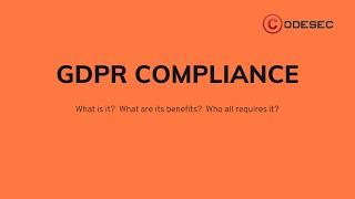 GDPR Compliance |  what is it? | what are its benefits? | who all require it? Codesecure solutions.