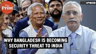 'Bangladesh is becoming a security threat to India, Yunus govt is stoking anti-India politics'