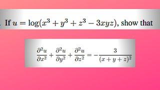 If u = log(x^3 + y^3 + z^3 − 3xyz), show that (∂^2u/∂x^2+∂^2u/∂y^2+∂^2u/∂z^2)= −3/(x + y + z)2