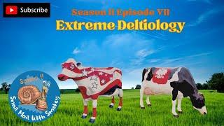 Season II Episode VII: Extreme Deltiology