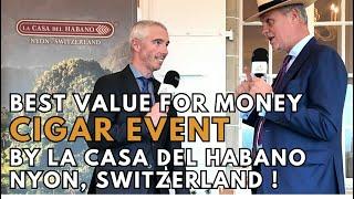 BEST VALUE FOR MONEY CIGAR EVENT BY LA CASA DEL HABANO NYON, SWITZERLAND ?