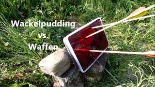 Wackelpudding vs. Waffen ( Airsoft, Wurfpfeile ... )