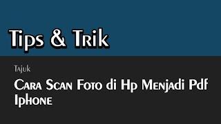 Cara Scan Foto di Hp Menjadi Pdf Iphone