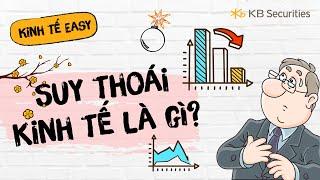 Bài 60: Suy thoái kinh tế là gì? | Kinh tế Easy | KBSV