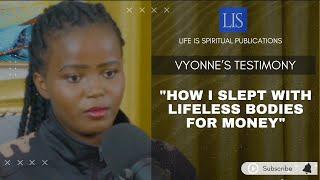 LIFE IS SPIRITUAL PRESENTS- YVONNE'S STORY - "HOW I SLEPT WITH LIFELESS BODIES FOR MONEY"