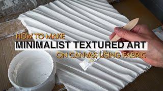 How to make textured art on canvas using fabric | Minimalist 3D art painting