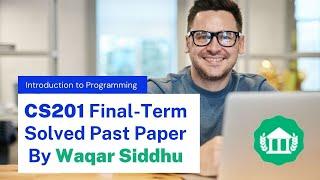 CS201 Final Term Solved MCQs and Subjective by Waqar Siddhu & Moaaz Past Papers Solution | VU NET