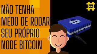 Rodar seu próprio Node Bitcoin não é um bicho de sete cabeças - [CORTE]