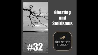 #32 Ghosting und Stoizismus