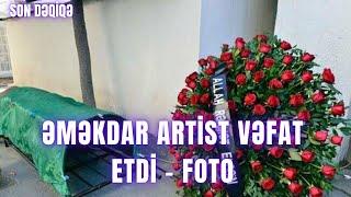 Əməkdar artist vəfat etdi - FOTO