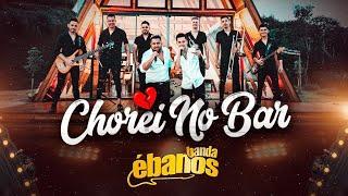 Banda Ébanos - Chorei no Bar | Vídeo Clipe Oficial | Lançamento 2024