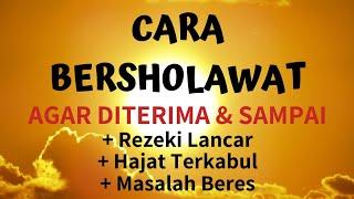 KEAJAIBAN SHOLAWAT: CARA MEMBACA SHOLAWAT AGAR DITERIMA & TERKABUL SEMUA HAJAT. Berkah Sholawat Nabi