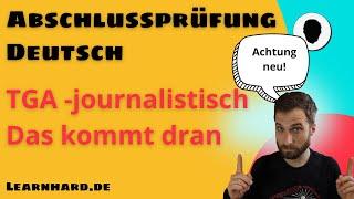 Abschlussprüfung Deutsch - TGA journalistisch - das kommt dran, das musst du können