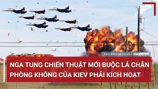 Tin quốc tế: Nga tung chiến thuật mới buộc lá chắn phòng không của Kiev phải kích hoạt | VTC News