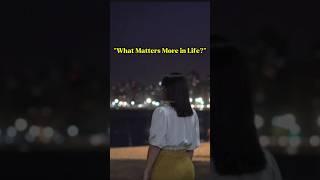 What Matters More in Life?