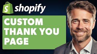 How to Custom Thank You Page on Shopify (Full 2024 Guide)