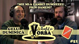 Umblă Vorba #podcast | Gelu Duminică: “Mie mi-a zâmbit Dumnezeu prin oameni”